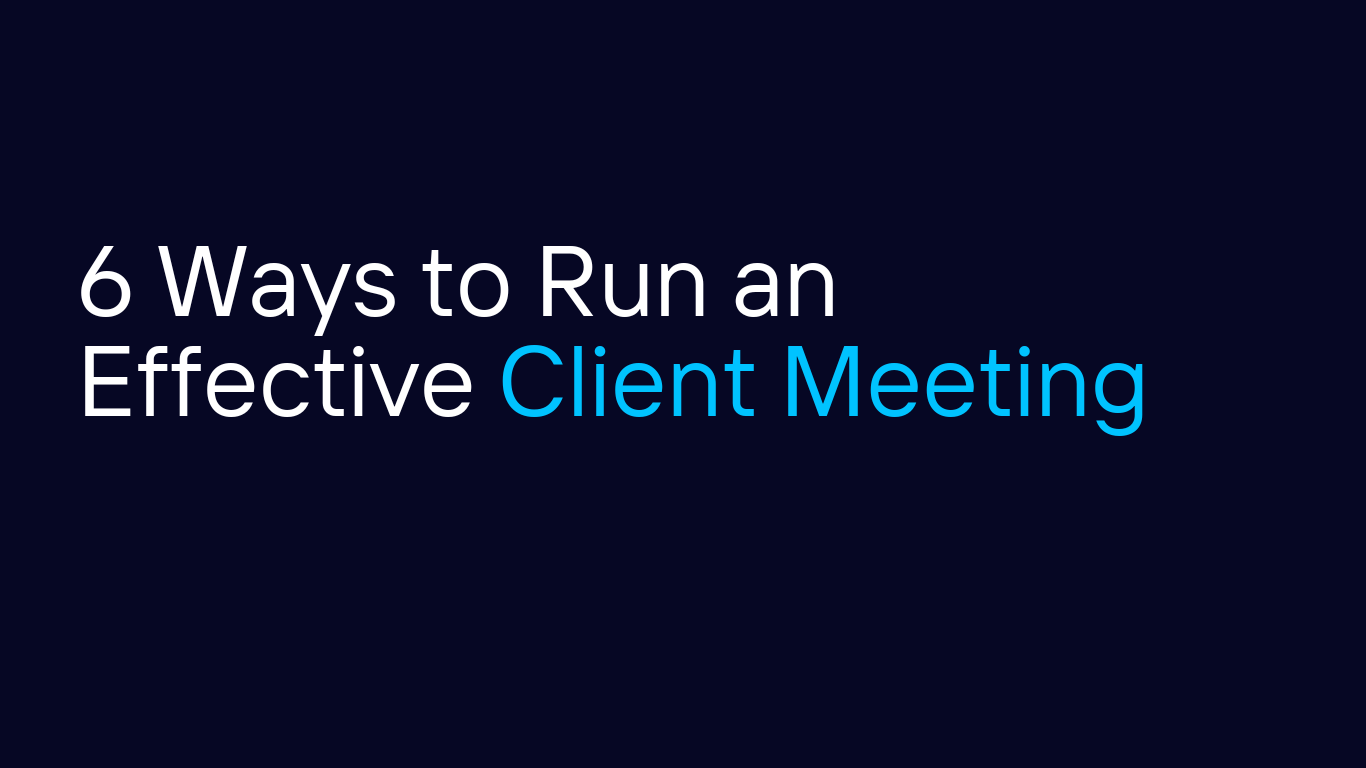 6 Ways to Run an Effective Client Meeting